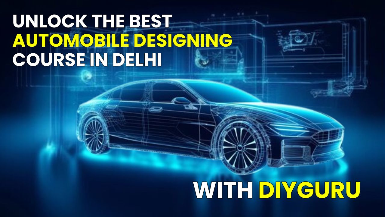 The Best Automobile Designing Courses in Delhi